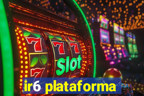 ir6 plataforma